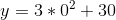 y=3*0^2+30