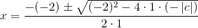 x=\frac{-(-2)\pm \sqrt{(-2)^2-4\cdot 1\cdot (-\left | c \right |)}}{2\cdot 1}