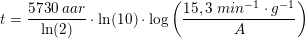 \small t=\frac{5730\; aa r}{\ln(2)}\cdot \ln(10)\cdot \log\left (\frac{15{,3}\; min^{-1}\cdot g^{-1}}{A} \right )