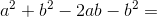 a^2+b^2-2ab-b^2=