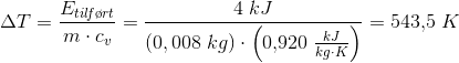 \Delta T=\frac{E_{til\! f\o rt}}{m\cdot c_v}=\frac{4\; kJ}{\left ( 0,008\; kg \right )\cdot \left ( 0{,}920\; \frac{kJ}{kg\cdot K} \right )}=543{,}5\; K