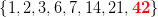 \left \{1, 2,3,6,7,14,21,\mathbf{\color{Red} 42} \right \}