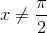 x\neq\frac{\pi}{2}