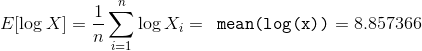 E[\log X] = \frac 1n \sum_{i=1}^n \log X_i = \verb| mean(log(x))| = 8.857366