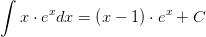 \int x\cdot e^{x}dx=\left (x-1 \right )\cdot e^{x}+C