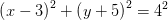 \left (x-3 \right )^2+\left ( y+5 \right )^2=4^2