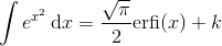 \int e^{x^{2}}\, \textup{d}x=\frac{\sqrt{\pi }}{2}\textup{erfi}(x)+k