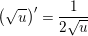 \small \left (\sqrt{u} \right ){}'=\frac{1}{2\sqrt{u}}