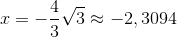 x=-\frac{4}{3}\sqrt{3}\approx -2,3094