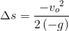 \Delta s=\frac{-{v_{o}}^{2}}{2\left ( -g \right )}