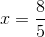 x=\frac{8}{5}
