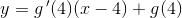y=g{\, }'(4)(x-4)+g(4)