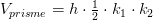 V_{prisme}=h\cdot \tfrac{1}{2}\cdot k_1\cdot k_2