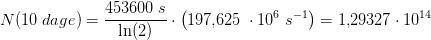 N(10\; dage)=\frac{453600\; s}{\ln(2)}\cdot \left (197{,}625\; \cdot 10^6\; s^{-1} \right )=1{,}29327\cdot 10^{14}