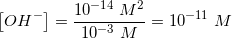 \small \left [ OH^- \right ]=\frac{10^{-14}\; M^2}{10^{-3}\; M}=10^{-11}\; M