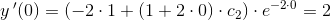y{\, }'(0)=\left ( -2\cdot 1+(1+2\cdot 0)\cdot c_2 \right )\cdot e^{-2\cdot 0}=2