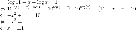 \log{11-x}-\log{x}=1\\ \Leftrightarrow 10^{\log{(11-x)}-\log{x}}=10^{\log{(11-x)}}\cdot10^{\log{(x)}}=(11-x)\cdot x=10\\ \Leftrightarrow -x^2 + 11 = 10\\ \Leftrightarrow -x^2 = -1\\ \Leftrightarrow x = \pm 1