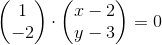\begin{pmatrix} 1\\-2 \end{pmatrix}\cdot \begin{pmatrix} x-2\\y-3 \end{pmatrix}=0