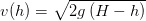 v(h)=\sqrt{2g\left ( H- h \right )}