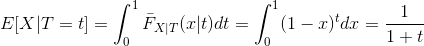 E[X|T=t]=\int_{0}^{1}\bar{F}_{X|T}(x|t)dt=\int_{0}^{1}(1-x)^tdx=\frac{1}{1+t}