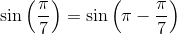 \sin\left ( \frac{\pi }{7} \right )=\sin\left (\pi -\frac{\pi }{7} \right )