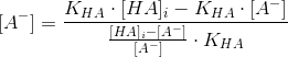 [A^-]=\frac{K_{HA}\cdot [HA]_i-K_{HA}\cdot [A^-]}{\frac{[HA]_i -[A^-]}{[A^-]}\cdot K_{HA}}