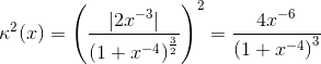 \kappa^2(x) =\left (\frac{\left | 2x^{-3} \right |}{\left (1+x^{-4} \right )^{\frac{3}{2}}} \right )^2=\frac{4x^{-6}}{\left (1+x^{-4} \right )^3}