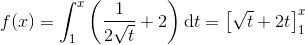 f(x)=\int_{1}^{x}\left ( \frac{1}{2\sqrt{t}}+2 \right )\textup{d}t=\begin{bmatrix} \sqrt{t}+2t \end{bmatrix}_{1}^{x}