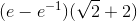 (e-e^{-1})(\sqrt{2}+2)