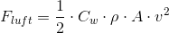F_{luft}=\frac{1}{2}\cdot C_{w}\cdot \rho \cdot A\cdot v^2