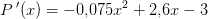 P{\, }'(x)=-0{,}075x^2+2{,}6x-3