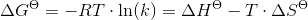 \Delta G^\Theta =-RT\cdot \ln(k)=\Delta H^\Theta -T\cdot \Delta S^\Theta