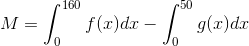 M=\int_{0}^{160}f(x)dx-\int_{0}^{50}g(x)dx