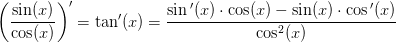 \left ( \frac{\sin(x)}{\cos(x)} \right ){}'=\tan{}'(x)=\frac{\sin{ }'(x)\cdot \cos(x)-\sin(x)\cdot \cos{ }'(x)}{\cos^2(x)}