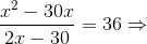 \frac{x^{2}-30x}{2x-30}=36\Rightarrow