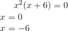 x^2(x+6)=0\\ x=0\\ x=-6