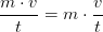 \frac{m\cdot v}{t}=m\cdot \frac{v}{t}
