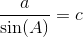\frac{a}{\sin(A)}=c