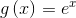 g\left ( x \right )=e^{x}