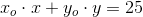 x_o\cdot x+y_o\cdot y=25