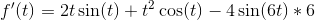 f'(t)=2t\sin(t)+t^2\cos(t)-4\sin(6t)*6