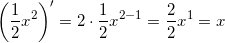 \small \left (\frac{1}{2}x^2 \right )' = 2\cdot \frac{1}{2}x^{2-1} = \frac{2}{2}x^1 = x