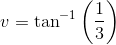 v=\tan^{-1}\left (\frac{1}{3} \right )