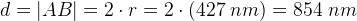 d=\left | AB \right |=2\cdot r=2\cdot \left (427\; nm \right )=854\; nm