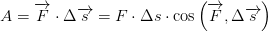 A=\overrightarrow{F}\cdot \Delta \overrightarrow{s}=F\cdot \Delta s\cdot \cos\left (\overrightarrow{F}, \Delta \overrightarrow{s} \right )