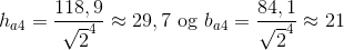 h_{a4}=\frac{118,9}{\sqrt{2}^4}\approx 29,7 \text{ og } b_{a4}=\frac{84,1}{\sqrt2^4}\approx 21