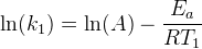 \ln(k_1) = \ln(A)- \frac{E_a }{RT_1}