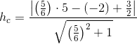 h_c =\frac{\left |\left (\frac{5}{6} \right )\cdot 5-(-2)+\frac{3}{2} \right |}{\sqrt{\left (\frac{5}{6} \right )^2+1}}
