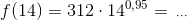 f(14)=312\cdot 14^{0,95}=\,_\cdots