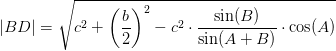 \left | BD \right |=\sqrt{c^2+\left ( \frac{b}{2} \right )^2- c^2\cdot \frac{\sin(B)}{\sin(A+B)}\cdot \cos(A)}